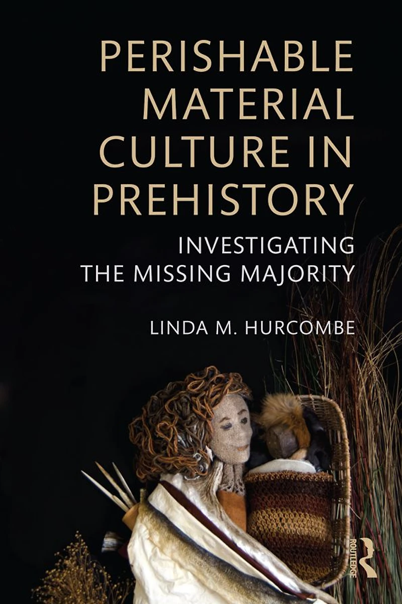Perishable Material Culture Prehistory: Investigating the Missing Majority