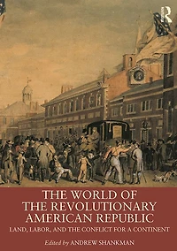 the World of Revolutionary American Republic: Land, Labor