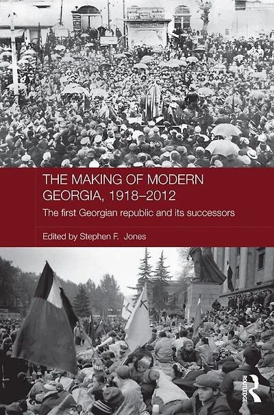 The Making of Modern Georgia, 1918-2012: First Georgian Republic and its Successors