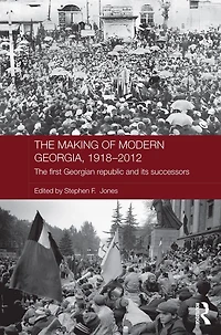 The Making of Modern Georgia, 1918-2012: First Georgian Republic and its Successors