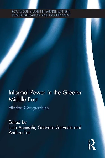 Informal Power the Greater Middle East: Hidden Geographies
