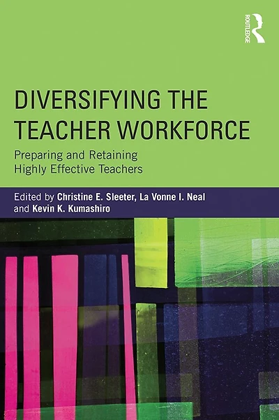 Diversifying the Teacher Workforce: Preparing and Retaining Highly Effective Teachers