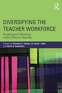 Diversifying the Teacher Workforce: Preparing and Retaining Highly Effective Teachers