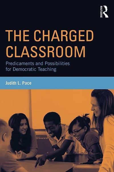 The Charged Classroom: Predicaments and Possibilities for Democratic Teaching