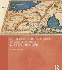 Ideologies of Eastness Central and Eastern Europe