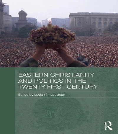 Eastern Christianity and Politics the Twenty-First Century