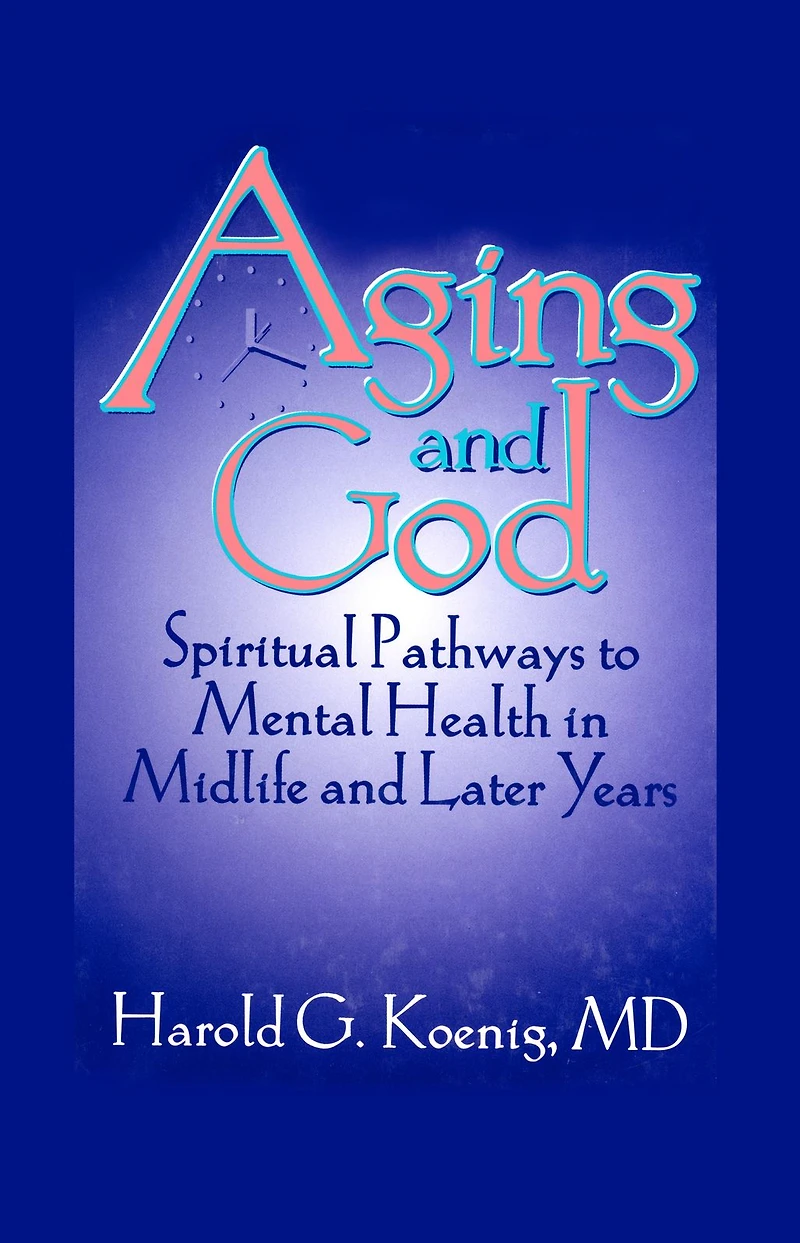 Aging and God: Spiritual Pathways to Mental Health Midlife Later Years