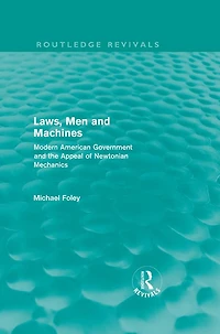 Laws, Men and Machines: Modern American Government the Appeal of Newtonian Mechanics
