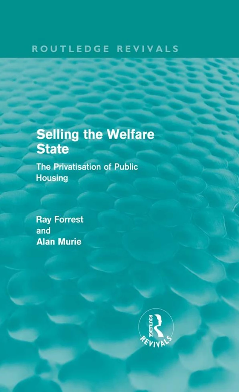 Selling The Welfare State (Routledge Revivals): Privatisation of Public Housing