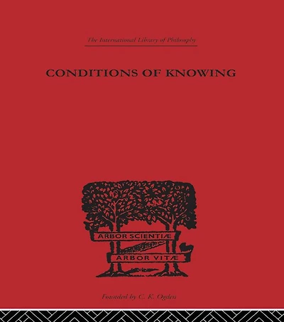 Conditions of Knowing: An Essay Towards a Theory Knowledge
