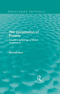 The Constitution of Poverty (Routledge Revivals): Towards a genealogy liberal governance