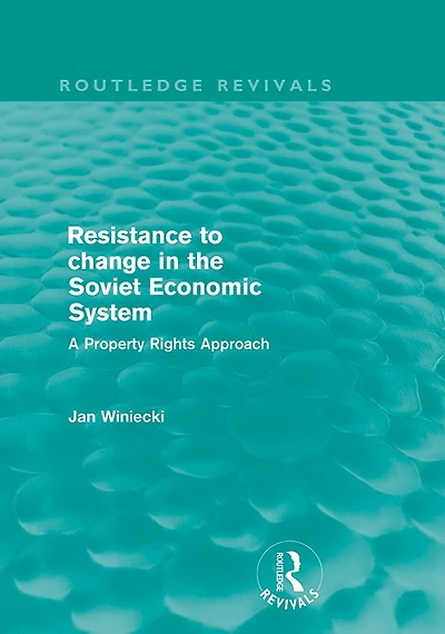 Resistance to Change the Soviet Economic System (Routledge Revivals): A property rights approach