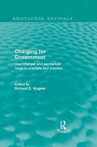Charging for Government (Routledge Revivals): User charges and earmarked taxes principle practice