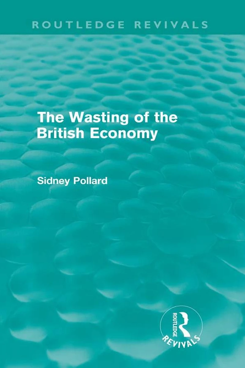 the Wasting of British Economy (Routledge Revivals)