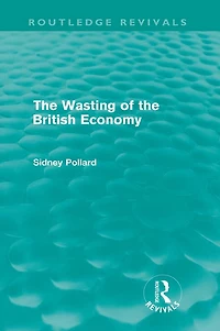 the Wasting of British Economy (Routledge Revivals)