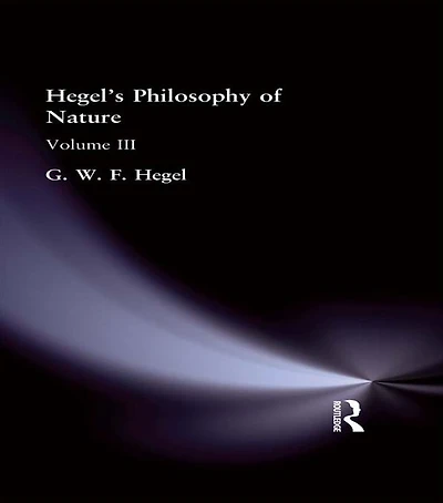 Hegel's Philosophy of Nature: Volume III