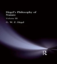 Hegel's Philosophy of Nature: Volume III
