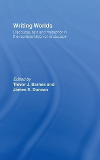 Writing Worlds: Discourse, Text and Metaphor the Representation of Landscape