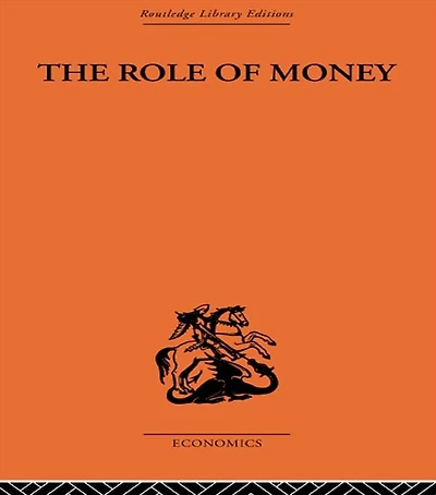 The Role of Money: What it Should Be, Contrasted with Has Become