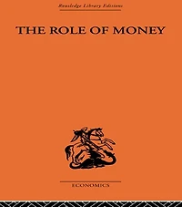 The Role of Money: What it Should Be, Contrasted with Has Become