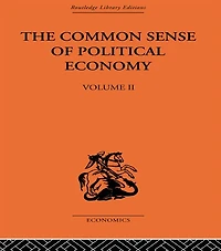 The Commonsense of Political Economy: Volume Two