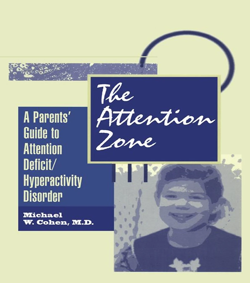 The Attention Zone: A Parent's Guide To Deficit/Hyperactivity
