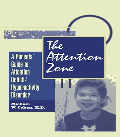 The Attention Zone: A Parent's Guide To Deficit/Hyperactivity