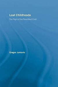 Lost Childhoods: The Plight Of Parentified Child