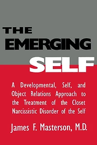 the Emerging Self: A Developmental,.Self, And Object Relatio: Developmental Self & Relations Approach To Treatment of Closet Narcissistic Disorder