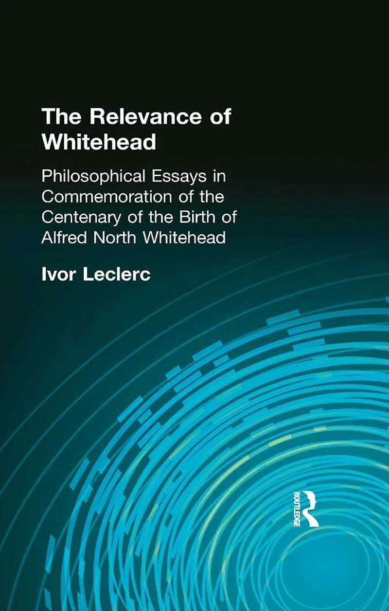 the Relevance of Whitehead: Philosophical Essays Commemoration Centenary Birth Alfred North Whitehead