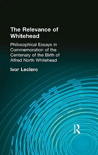 the Relevance of Whitehead: Philosophical Essays Commemoration Centenary Birth Alfred North Whitehead