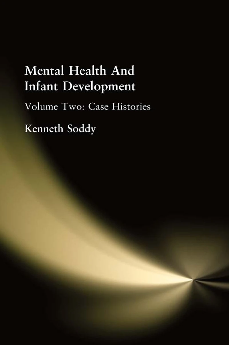 Mental Health And Infant Development: Volume Two: Case Histories