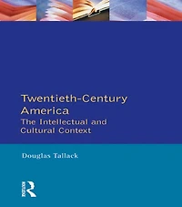Twentieth-Century America: The Intellectual and Cultural Context