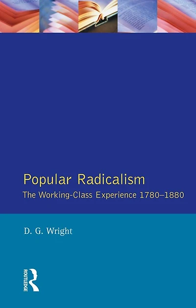 Popular Radicalism: The Working Class Experience 1780-1880