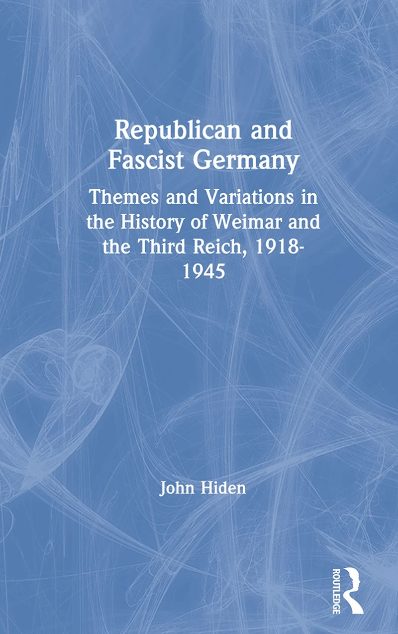 Republican and Fascist Germany: Themes Variations the History of Weimar Third Reich, 1918-1945