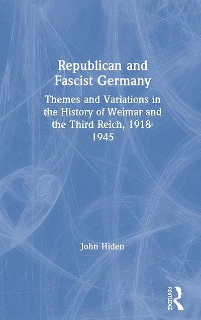 Republican and Fascist Germany: Themes Variations the History of Weimar Third Reich, 1918-1945