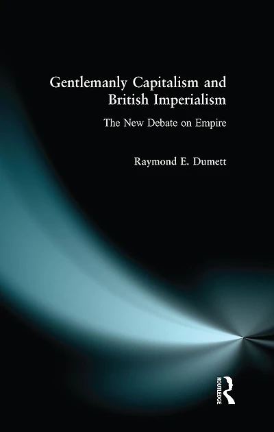 Gentlemanly Capitalism and British Imperialism: The New Debate on Empire