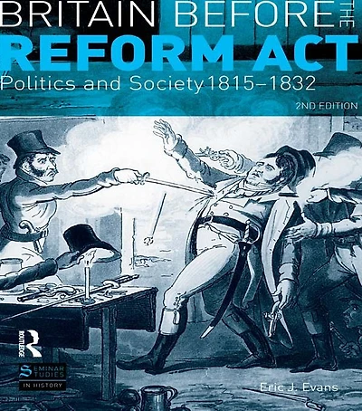 Britain before the Reform Act: Politics and Society 1815-1832