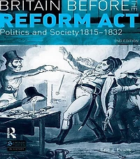 Britain before the Reform Act: Politics and Society 1815-1832