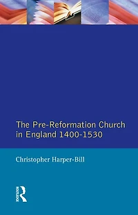 The Pre-Reformation Church England 1400-1530