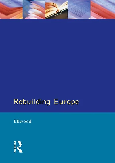Rebuilding Europe: Western Europe, America and Postwar Reconstruction