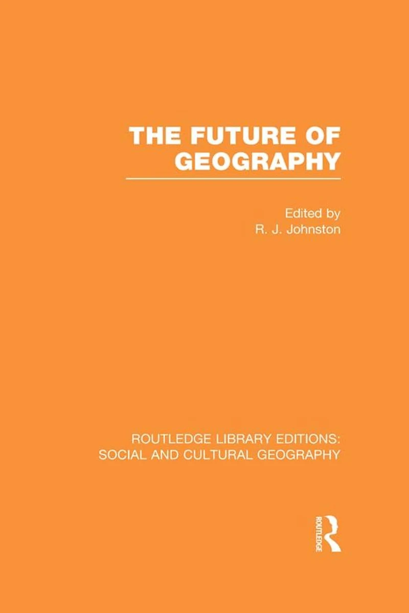 The Future of Geography (RLE Social & Cultural Geography)