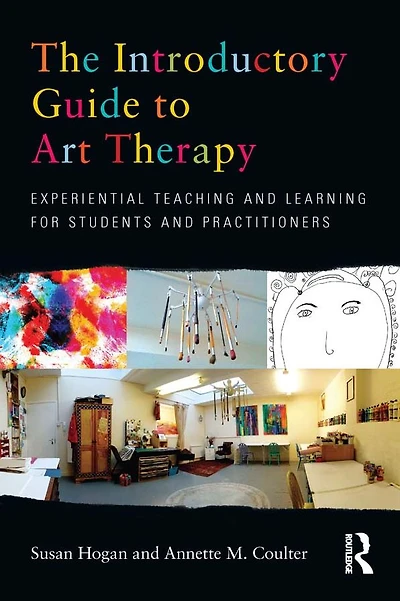The Introductory Guide to Art Therapy: Experiential teaching and learning for students practitioners