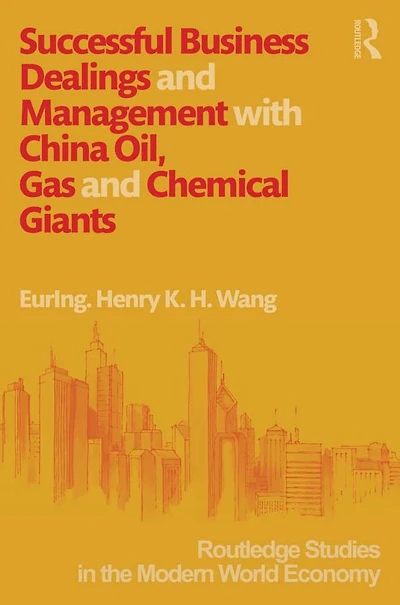 Successful Business Dealings and Management with China Oil, Gas Chemical Giants