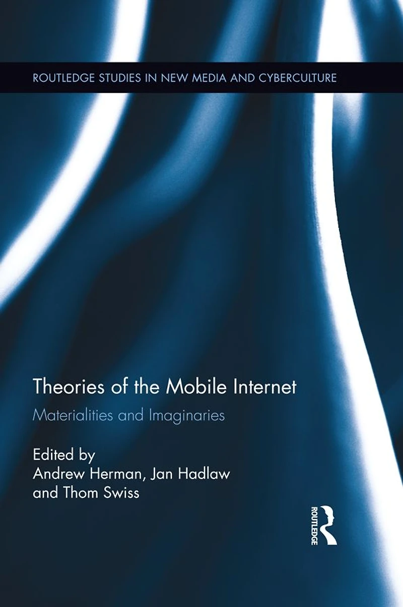 Theories of the Mobile Internet: Materialities and Imaginaries