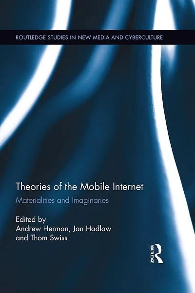 Theories of the Mobile Internet: Materialities and Imaginaries