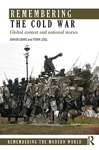 Remembering the Cold War: Global Contest and National Stories