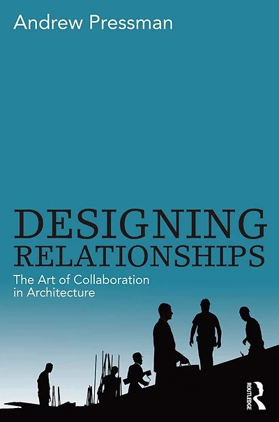 Designing Relationships: The Art of Collaboration Architecture