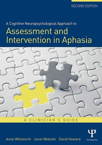 A Cognitive Neuropsychological Approach to Assessment and Intervention Aphasia: clinician's guide