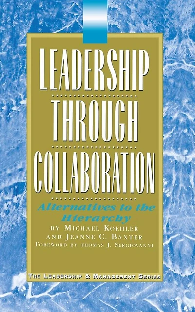 Leadership Through Collaboration: Alternatives to the Hierarchy